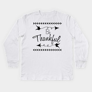 Be Thankful, Thanksgiving, Thankful, Fall, Fall Teacher, Thanksgiving, Grateful Kids Long Sleeve T-Shirt